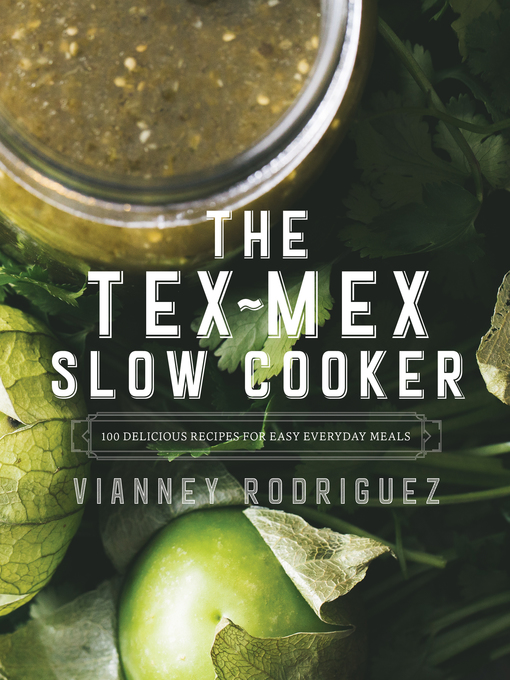 Title details for The Tex-Mex Slow Cooker by Vianney Rodriguez - Available